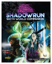 Shadowrun: Sixth World Companion (Core Charac...