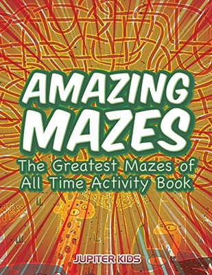 Amazing Mazes: the Greatest Mazes of All Time Activity  -  NEW Jupiter Kids 2016