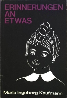 Erinnerungen an etwas: Ein Kinderschicksal zwischen Deutschland und Polen. Kaufm