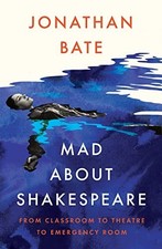 Mad about Shakespeare: From Classroom to Theatre to Emergency Room by Jonathan..