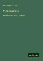 Vega, Peluquero Sainete En Un Acto Y En Verso Ricardo De La Vega Taschenbuch