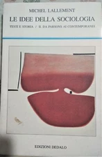 Michel Lallement - LE IDEE DELLA SOCIOLOGIA. TESTI E STORIA VOL.2 - Ed. Dedalo