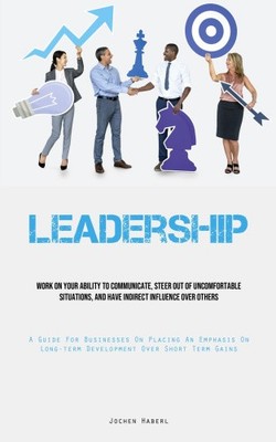 Leadership: Work On Your Ability To Communicate, Steer Out Of Uncomfortable