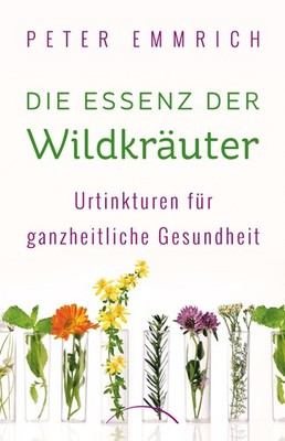 Peter Emmrich Die Essenz der Wildkräuter