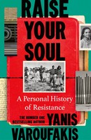 Raise Your Soul | Yanis Varoufakis | A Personal History Of Resistance | Buch