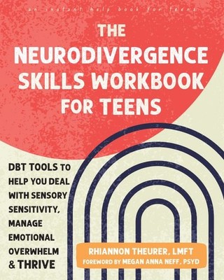 Neurodivergence Skills Workbook for Teens : Dbt Tools to Help You Deal With S...