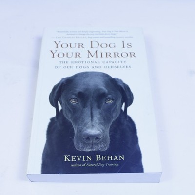Dog Training Your Dog Is Your Mirror Kevin Behan Hardcover Psychology Biology