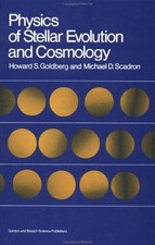 PHYSICS OF STELLAR EVOLUTION AND COSMOLOGY By Howard S. Goldberg - Hardcover VG+