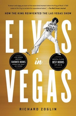 Elvis in Vegas: How the King Reinvented the Las Vegas Show by Richard Zoglin (En
