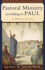 Pastoral Ministry according to Paul  A Biblical by James W. Thompson PAPERBACK