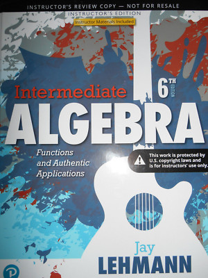 Intermediate Algebra : Functions and Authentic Applications by Jay Lehmann IE