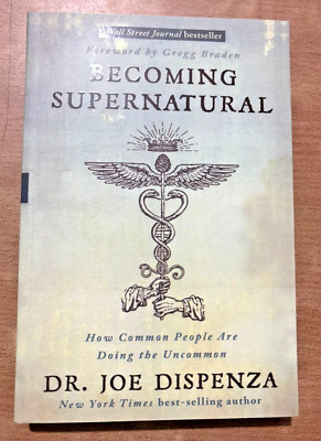 Becoming Supernatural:How Common People Are Doing the Uncommon by Joe Dispenza..