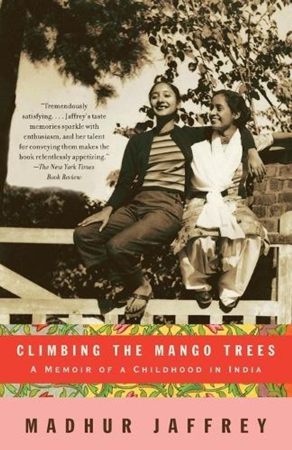 Climbing the Mango Trees: A Memoir of a Childhood in India (with Recipes) by Mad