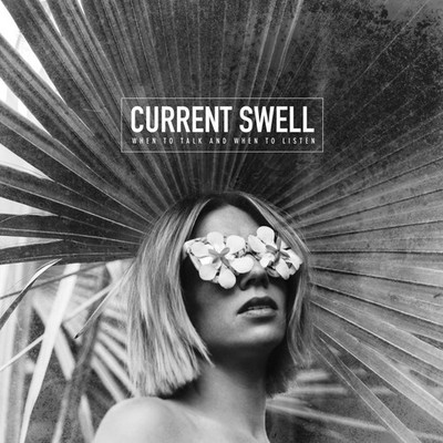 Current Swell When to Talk and When to Listen (CD) Album