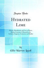 Hydrated Lime: History, Manufacture and Uses in Plaster, Mortar, Concrete