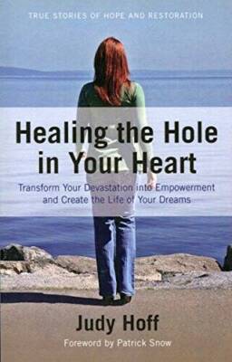 Healing the Hole in Your Heart: Transform Your Devastation into Empo - VERY GOOD