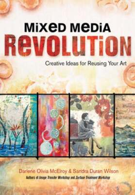 Mixed Media Revolution: Creative Ideas for Reusing Your Art by McElroy: Used