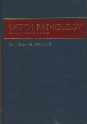 William H Perkins / Speech Pathology An Applied Behavioral Science Vintage 1971