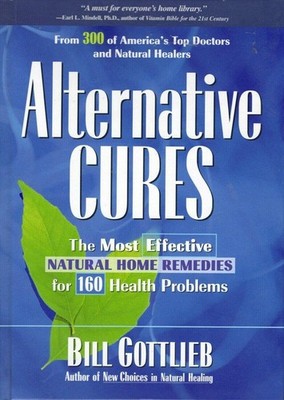 Alternative Cures: The Most Effective Natural Home Remedies for 160 Health P...