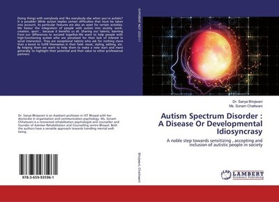Autism Spectrum Disorder : A Disease Or Developmental Idiosyncrasy Sanya Bhojwan