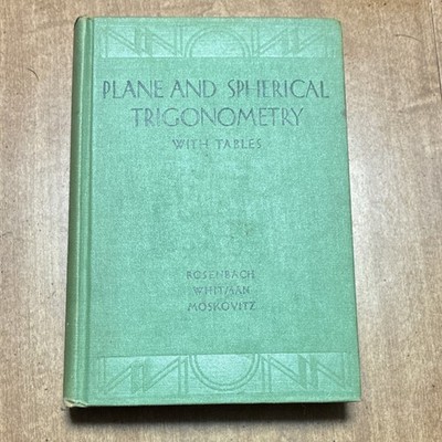 Plane and Spherical Trigonometry With Tables by Rosenbach, Whitaan, Moskovitz
