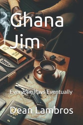 Ghana Jim: Everyone Pays Eventually by Dean Lambros Paperback Book
