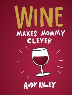 Wine Makes Mommy Clever - Hardcover By Riley, Andy - GOOD