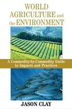 World Agriculture and the Environment: A Commodity-By-Commodity Guide to...
