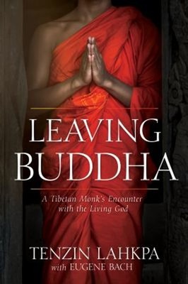 Leaving Buddha : A Tibetan Monk's Encounter with the Living God P