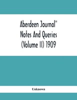 Unknown | Aberdeen Journal Notes And Queries (Volume Ii) 1909 | Taschenbuch