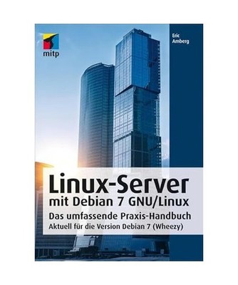 Linux-Server mit Debian 7 GNU/Linux: Das umfassende Praxis-Handbuch; Aktuell fü