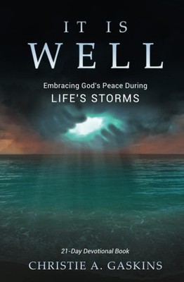 IT IS WELL: Embracing God's Peace During Life's Storms - Gaskins, Christie A...