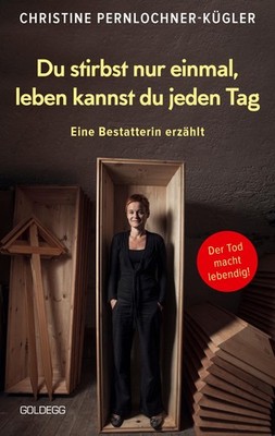 Du stirbst nur einmal. Leben kannst du jeden Tag. Eine Bestatterin erzählt. Die