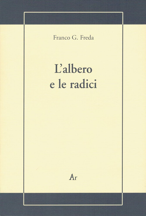 L'albero e le radici - Freda Franco G.