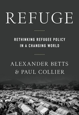 Refuge: Rethinking Refugee Policy i..., Betts, Alexande