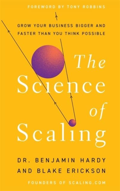 The Science of Scaling by Dr. Benjamin Hardy Hardback