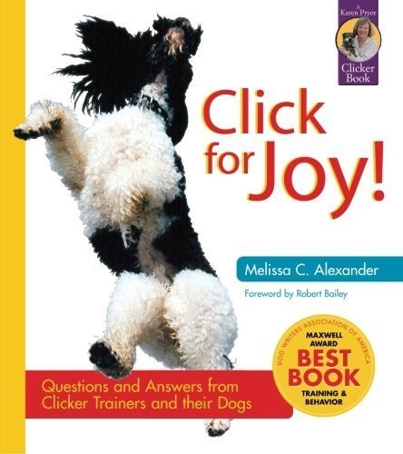 Click for Joy: Questions and Answers from Clicker Trainers and T