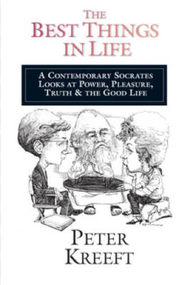 The Best Things in Life - Paperback By Kreeft, Peter - VERY GOOD