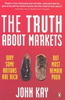 John Kay The Truth About Markets