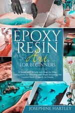 Epoxy Resin Art for Beginners: A Guide with Simple and Step-by-Step...