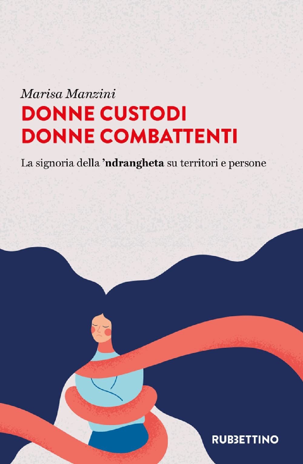 Libro - Marisa Manzini - Donne Custodi Donne Combattenti. La Signoria Della 'Ndr