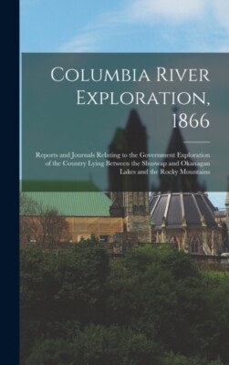 Anonymous - Columbia River Exploration 1866  Reports and Journals Rel - X555z
