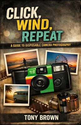 Click Wind Repeat: A Guide to Disposable Camera Photography