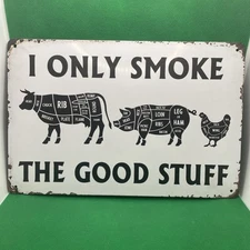 "I Only Smoke the Good Stuff"-Metal Sign For  Bar/Man Cave/Garage