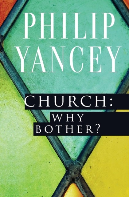 Church Why Bother by Philip Yancey PAPERBACK 9780310344407