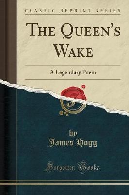 The Queen's Wake A Legendary Poem Classic Reprint,