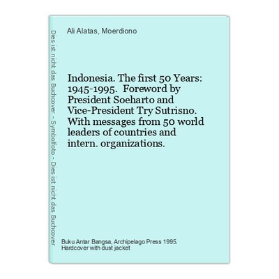 Indonesia. The first 50 Years: 1945-1995. Foreword by President Soeharto and Vic