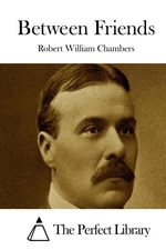 Between Friends by Robert William Chambers (English) Paperback Book