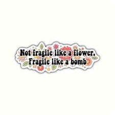 Not Fragile Like A Flower Fragile Like A Bomb Sticker Vinyl Car Bumper Decal-xl