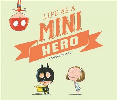Life As a Mini Hero, Hardcover by Tallec, Olivier; Bedrick, Claudia Zoe (TRN)...